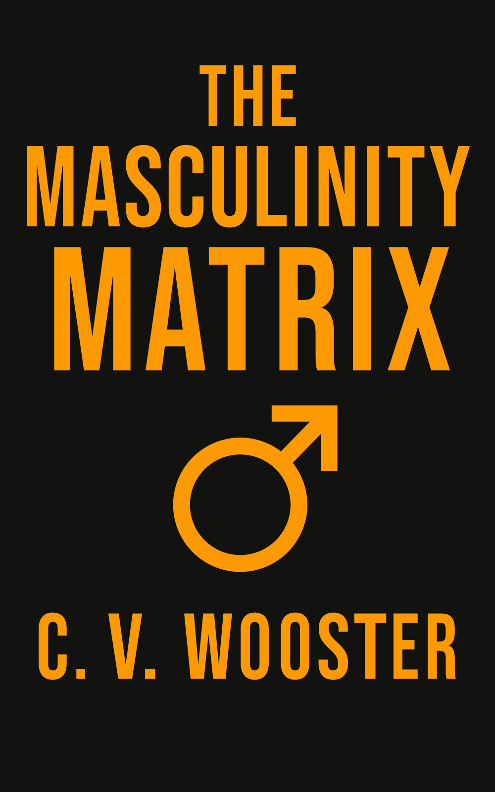The Masculinity Matrix by C. V. Wooster — Book Cover